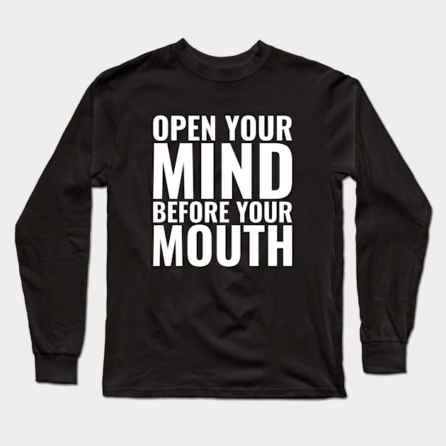 Open Your Mind Before Your Mouth, Motivational Quote Long Sleeve T-Shirt by Hussar